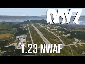 DayZ - 1.23 New NWAF REWORK SHOWCASE!!