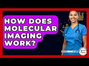 How Does Molecular Imaging Work? - Oncology Support Network