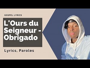 L'Ours Du Seigneur - Obrigado (Paroles)