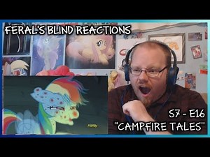 Feral's Blind Reactions: MLP: FiM S7 E16 "Campfire Tales."
