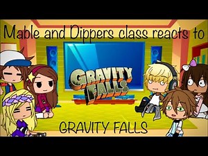Mable and Dippers class reacts to Gravity Falls