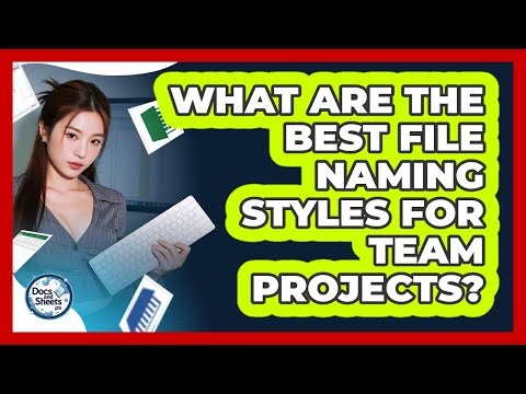 What Are The Best File Naming Styles For Team Projects? - Docs and Sheets Pro