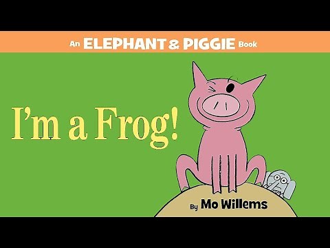 I’m a Frog! by Mo Willems | An Elephant & Piggie Read Aloud