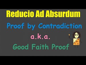 Reducio Ad Absurdum (Proof by Contradiction)