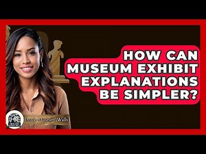 How Can Museum Exhibit Explanations Be Simpler? - Inside Museum Walls