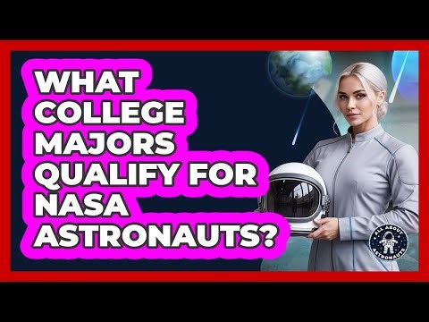 What College Majors Qualify For NASA Astronauts?