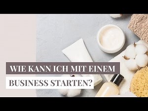 Wie kann ich mit einem Business starten? - Das solltest du unbedingt beachten!