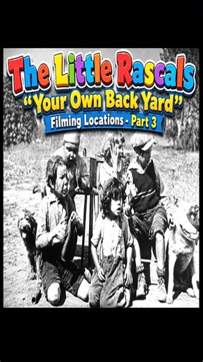 100 Year Old Filming Location - Then and Now - The Little Rascals - Your Own Back Yard (1925)