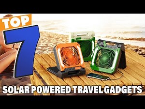 Top 7 Best Solar Powered Travel Gadgets You Need in 2025