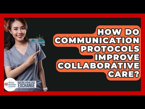 How Do Communication Protocols Improve Collaborative Care? - Nursing Knowledge Exchange