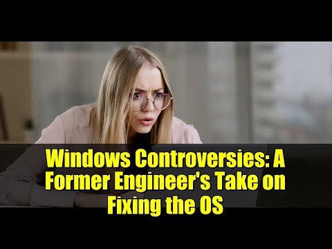 Windows Controversies: A Former Engineer's Take on Fixing the OS