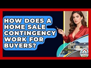 How Does A Home Sale Contingency Work For Buyers? - Home Buyers and Sellers Guide