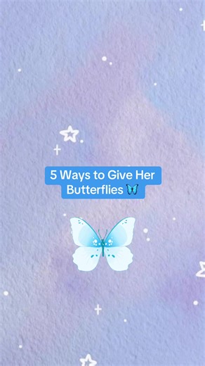 5 Ways to Give Her Butterflies