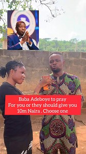 Choose wisely Either Baba Adeboye to pray for you or they should give you 10m Naira .. Which one is okay for you ? @topfans | Kopa Ekiti