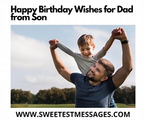 70  Happy Birthday Wishes For Dad From Son - Sweetest Messages