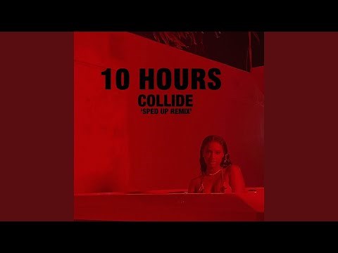 [10 HOURS] Collide (Sped Up Remix)