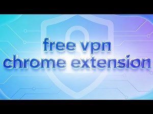 Best FREE VPN Chrome Extension 2026 – Safe, Fast & Easy to Use