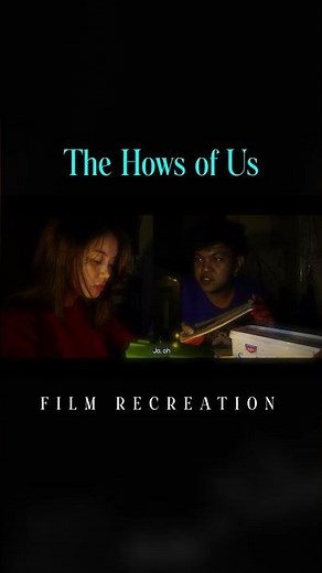 The Hows of Us (Film Recreation)