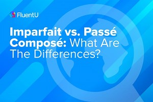 Imparfait vs. Passé Composé: What Are The Differences? | FluentU French Blog