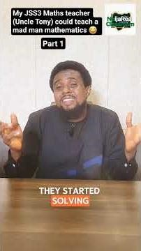 My JSS3 Maths teacher (Uncle Tony) could teach a mad man mathematics to understand.
