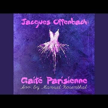 Gaité Parisienne (arr. and orchestrated by Manuel Rosenthal) : I. Overture (La "Vie Parisienne")