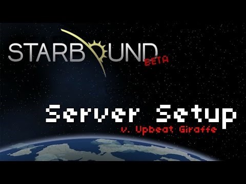 Starbound - Basic Server Setup [Upbeat Giraffe]