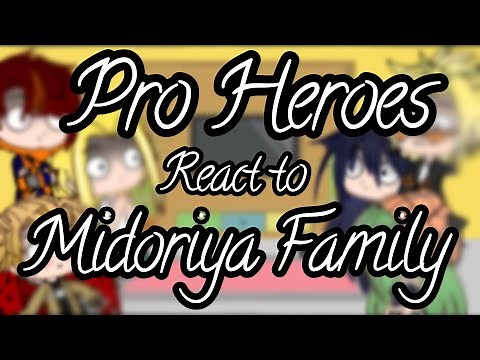 || Pro Heroes react to Midoriya Family || Part 2/?