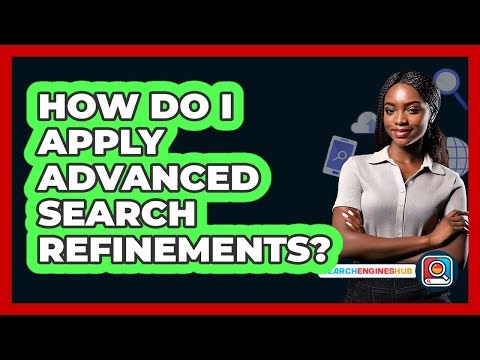 How Do I Apply Advanced Search Refinements?