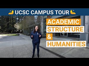 UC Santa Cruz Campus Tour Chapter 6: Academic Structure & the Humanities Division