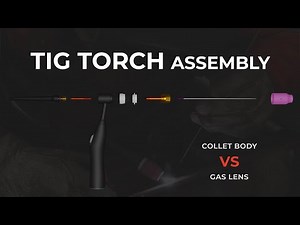 TIG Torch Assembly - Collet Body vs Gas Lens