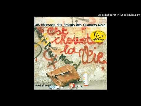 Les chansons des Enfants des Quartiers Nord - 06 - Chanson des enfants des quartiers Nord