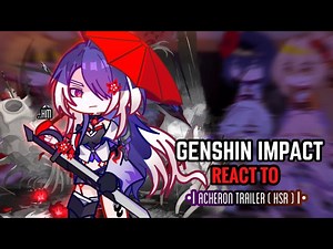 Genshin Impact React to Acheron Trailer __ Gacha Club __ Hsr