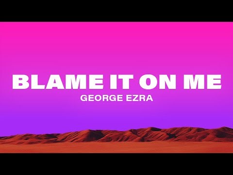 George Ezra - Blame It On Me (Lyrics)