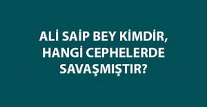 Ali Saip Bey Kimdir, Hangi Cephede Savaşmıştır? Ali Saip Bey (Ursavaş) Nerede ve Kime Karşı Mücadele Etti?