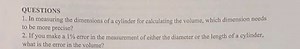 QUESTIONS1. In measuring the dimensions of a cylinder for calc... | Filo