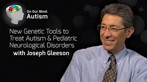 VIDEO: New Genetic Tools to Treat Autism and Pediatric Neurological Disorders with Joseph Gleeson - On Our Mind