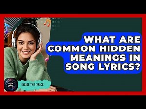 What Are Common Hidden Meanings In Song Lyrics? - Inside the Lyrics