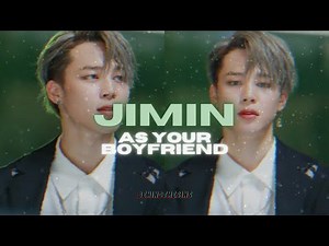 imagine╰▸ jimin as your boyfriend.