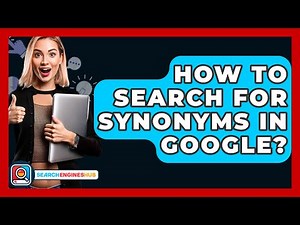 How To Search For Synonyms In Google? - SearchEnginesHub.com