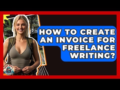 How To Create An Invoice For Freelance Writing? - Travel With A Backpack