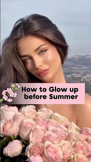 How to Glow Up Before Summer (Start Right Now) #summerglowup #glowup #selfimprovement