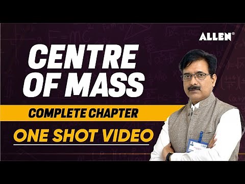 One Shot Video on Centre of Mass | Complete Chapter In One Lecture | Perfect Revision | ALLEN JEE