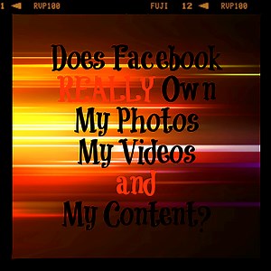 Does Facebook Really Own the Rights to Your Photos, Videos and Content?