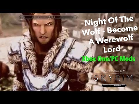 Skyrim SE Xbox One/PC Mods|Night Of The Wolf - Become A Werewolf Lord