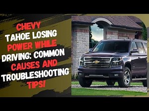 Chevy Tahoe Losing Power While Driving: Common Causes and Troubleshooting Tips!