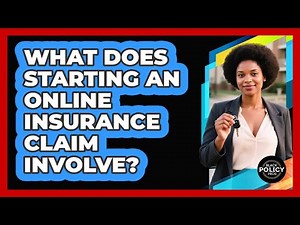 What Does Starting An Online Insurance Claim Involve?