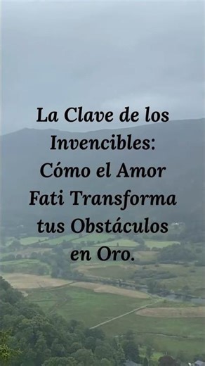 La Clave de los Invencibles: Cómo el Amor Fati Transforma tus Obstáculos en Oro.