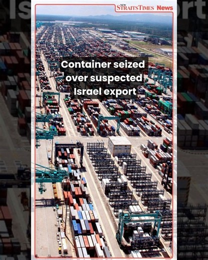 Container seized at Port of Tanjung Pelepas over suspected Israel bound shipment