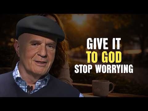 Give It To God And Stop Worrying - Wayne Dyer