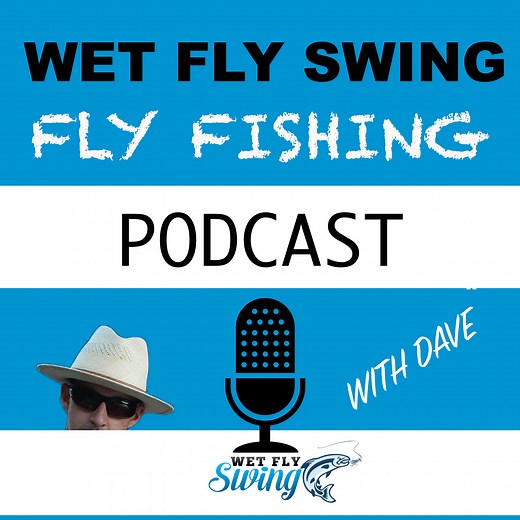 The Wet Fly Swing Fly Fishing Show Podcast - Wet Fly Swing